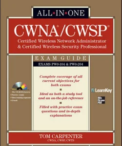 CWNA Certified Wireless Network Administrator and CWSP Certified Wireless Security Professional All-In-One Exam Guide (PW0-104 and PW0-204)