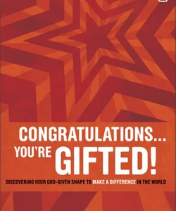 Congratulations ... You're Gifted!