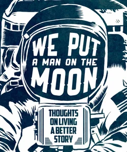 We Put a Man on the Moon