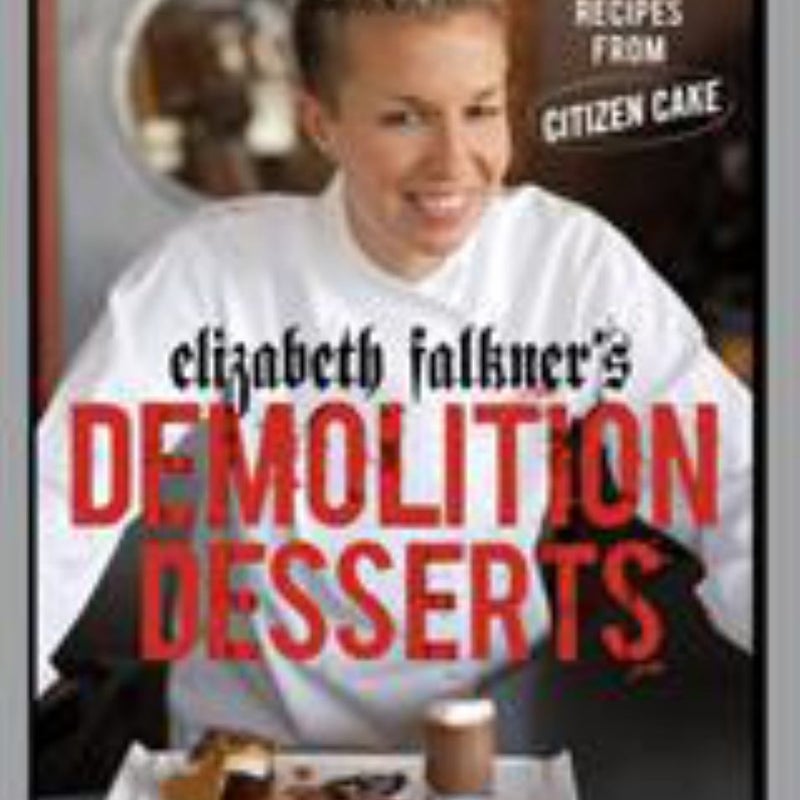 Elizabeth Falkner's Demolition Desserts