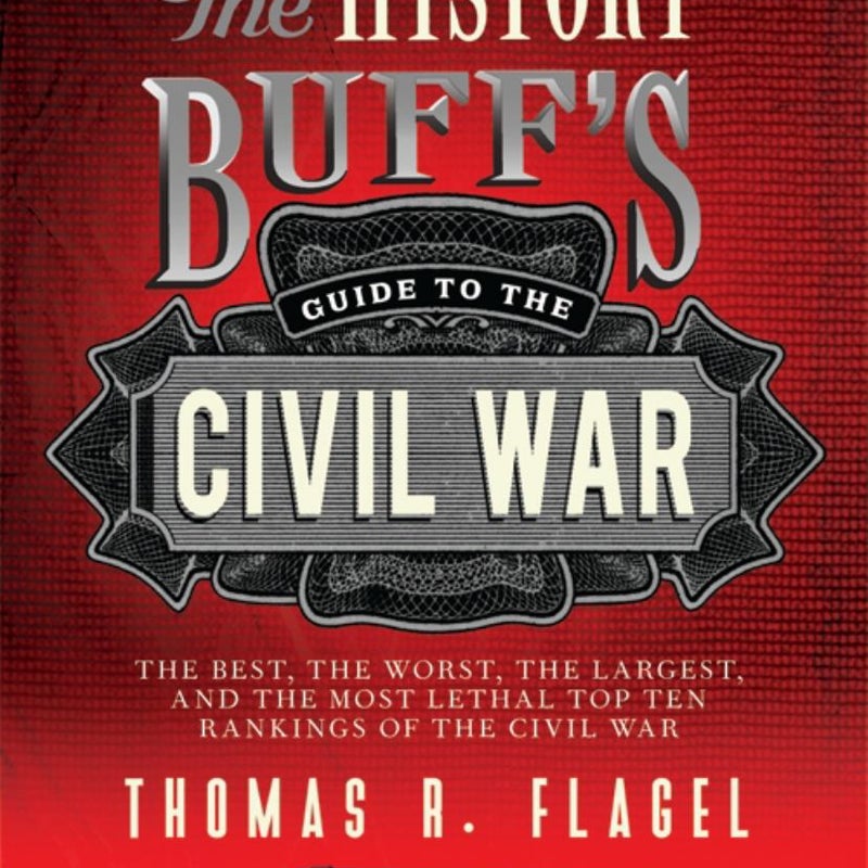 The History Buff's Guide to the Civil War by Thomas R. Flagel