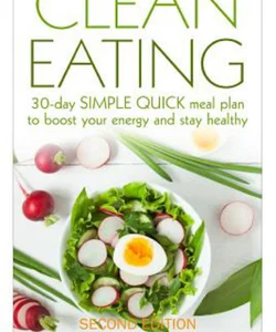 Clean Eating: 30-Day SIMPLE QUICK Meal Plan to Boost Your Energy and Stay Healthy