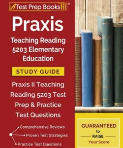 Praxis Teaching Reading 5203 Elementary Education Study Guide