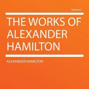 The Works of Alexander Hamilton