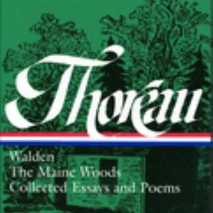 Henry David Thoreau: Walden, the Maine Woods, Collected Essays and Poems