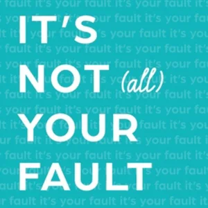 It's Not (All) Your Fault