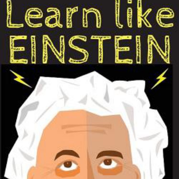 Learn Like Einstein: Memorize More, Read Faster, Focus Better, and Master Anything with Ease