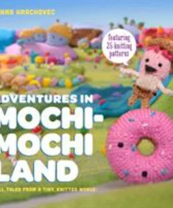 Adventures in Mochimochi Land