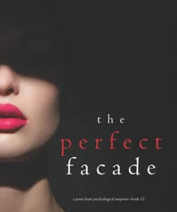 The Perfect Facade (a Jessie Hunt Psychological Suspense Thriller-Book Twelve)