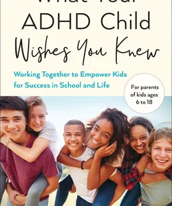 What Your ADHD Child Wishes You Knew