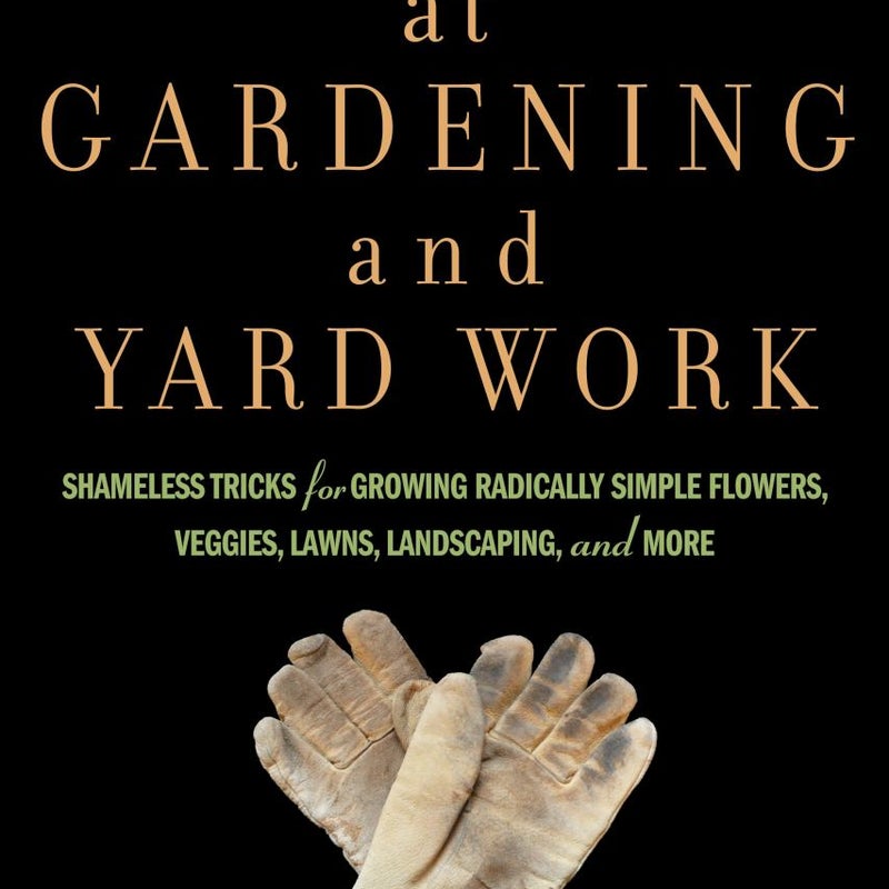 How to Cheat at Gardening and Yard Work