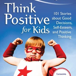 Chicken Soup for the Soul: Think Positive for Kids