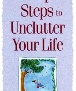 7 Simple Steps to Unclutter Your Life