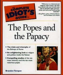 The Complete Idiot's Guide to the Popes and the Papacy