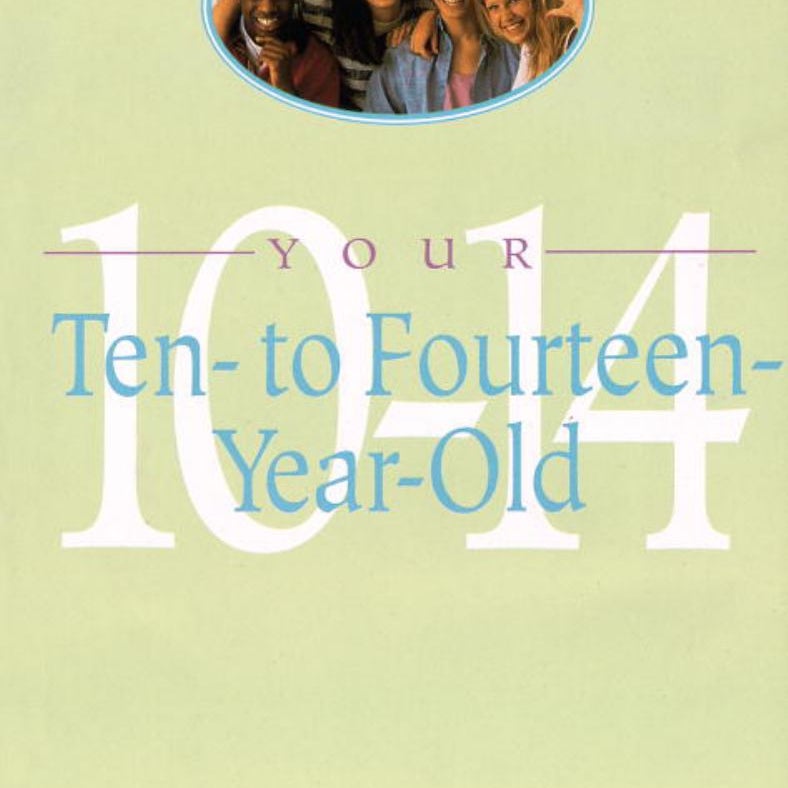 Your Ten to Fourteen Year Old