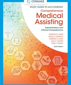 Study Guide for Lindh/Tamparo/Dahl/Morris/Correa's Comprehensive Medical Assisting: Administrative and Clinical Competencies, 6th