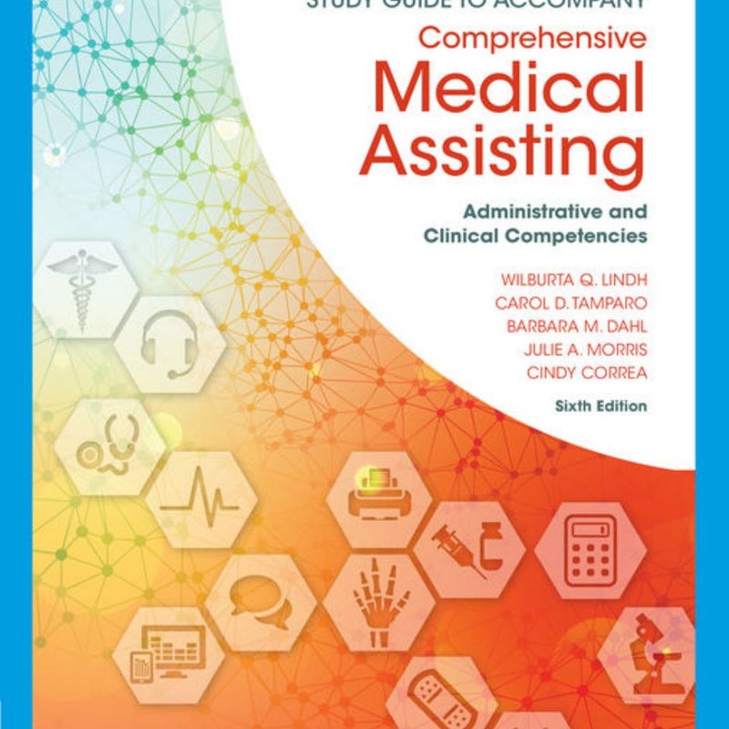 Study Guide for Lindh/Tamparo/Dahl/Morris/Correa's Comprehensive Medical Assisting: Administrative and Clinical Competencies, 6th