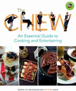 The Chew: an Essential Guide to Cooking and Entertaining