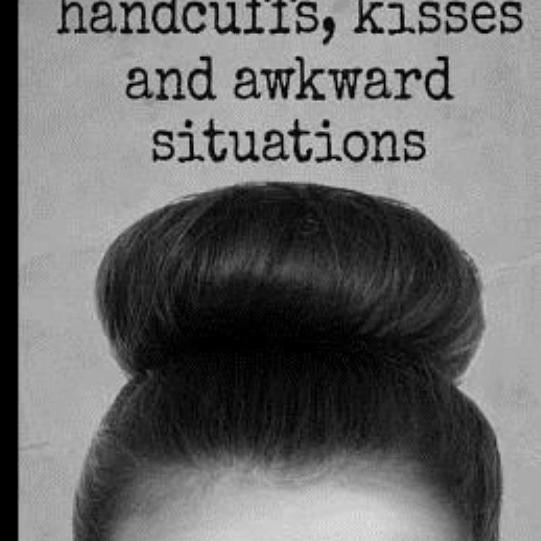 Handcuffs, Kisses and Awkward Situations