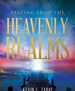 PRAYING FROM THE HEAVENLY REALMS