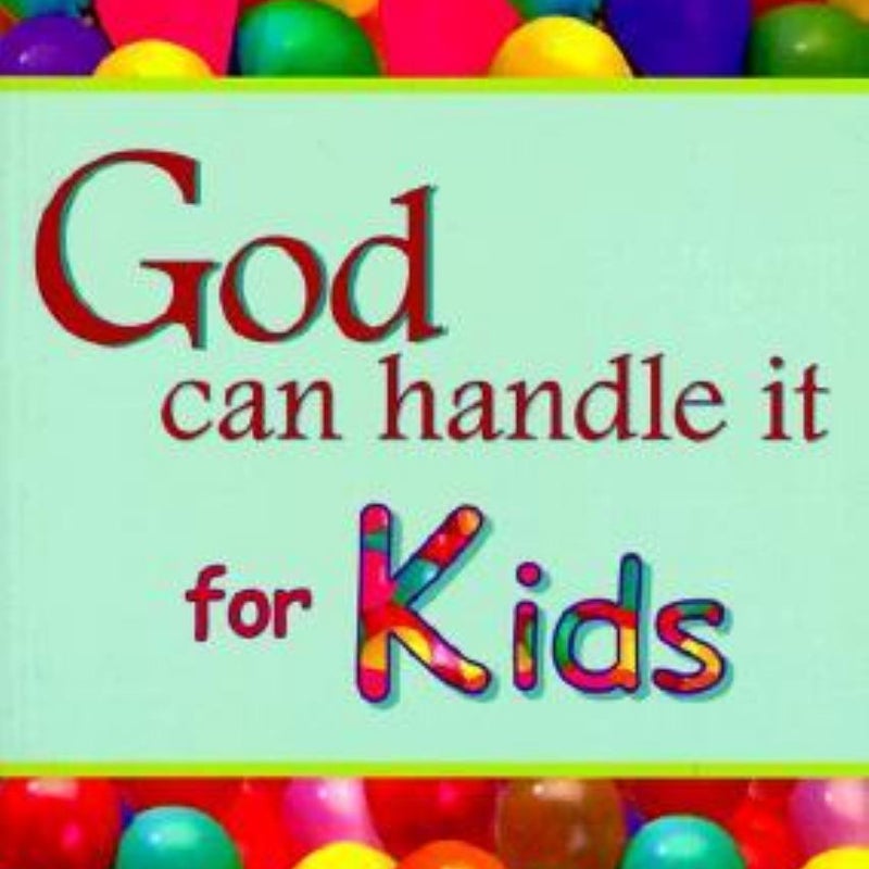 God Can Handle It... For Kids