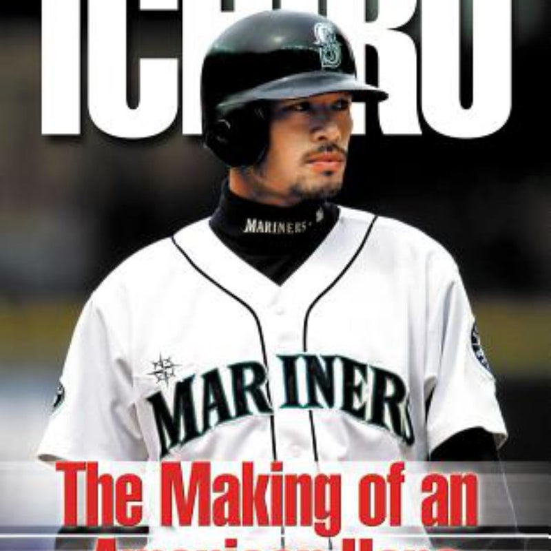 Ichiro: the Making of an American Hero