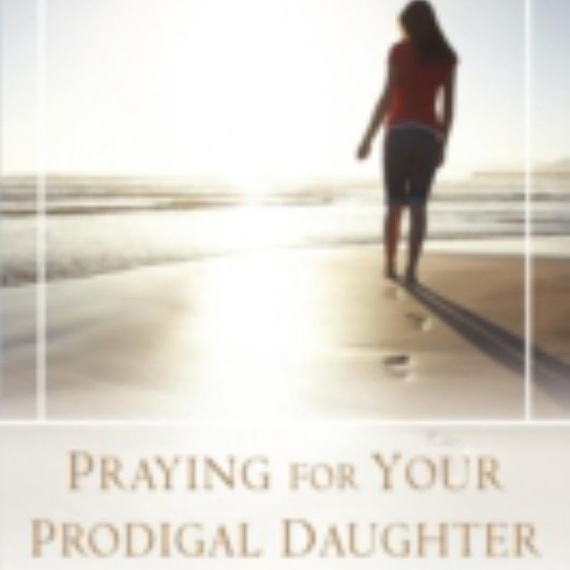 Praying for Your Prodigal Daughter