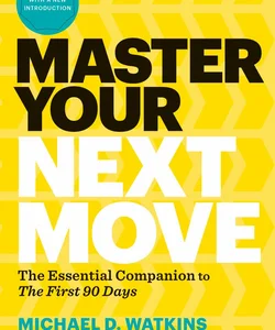 Master Your Next Move, with a New Introduction