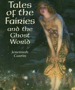 Irish Tales of the Fairies and the Ghost World