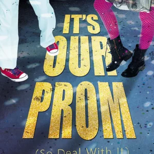 It's Our Prom (So Deal with It)