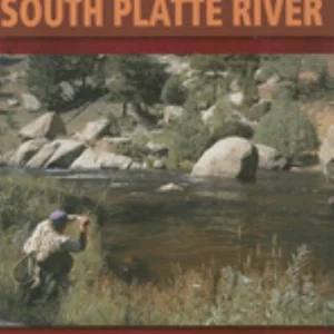 A Fly Fishers Guide to the South Platte River