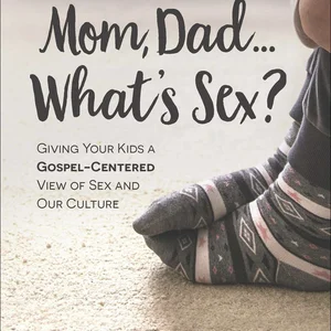 Mom, Dad... What's Sex?