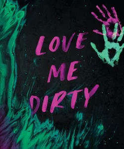 Love Me Dirty
