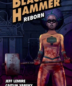 Black Hammer Volume 5: Reborn Part One