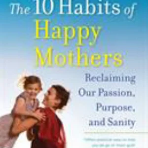 The 10 Habits of Happy Mothers