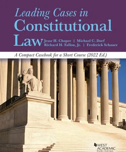 Leading Cases in Constitutional Law, a Compact Casebook for a Short Course 2022