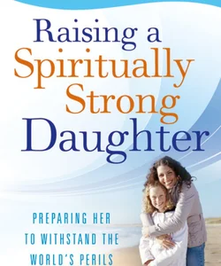 Raising a Spiritually Strong Daughter
