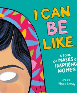 I Can Be Like... a Book of Masks of Inspiring Women