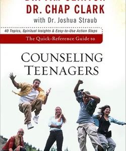 The Quick-Reference Guide to Counseling Teenagers