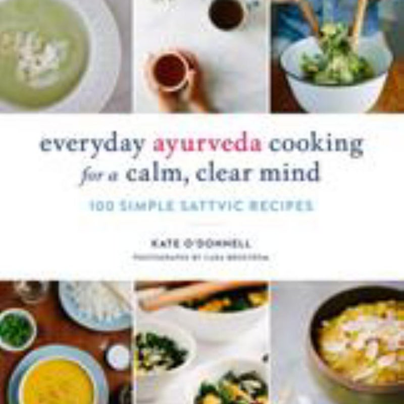 Everyday Ayurveda Cooking for a Calm, Clear Mind