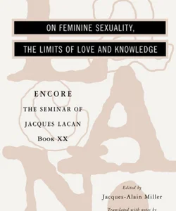 On Feminine Sexuality the Limits of Love and Knowledge
