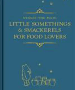 Winnie-The-Pooh: Little Somethings and Smackerels for Food Lovers