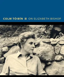 On Elizabeth Bishop