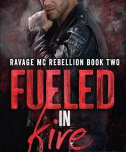 Fueled in Fire (Ravage MC Rebellion Series Book Two) (Crow and Rylynn Trilogy)