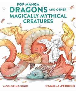 Pop Manga Dragons and Other Magically Mythical Creatures