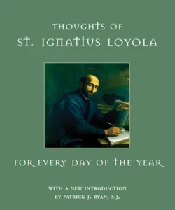 Thoughts of St. Ignatius Loyola for Every Day of the Year