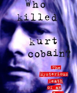 Who Killed Kurt Cobain?