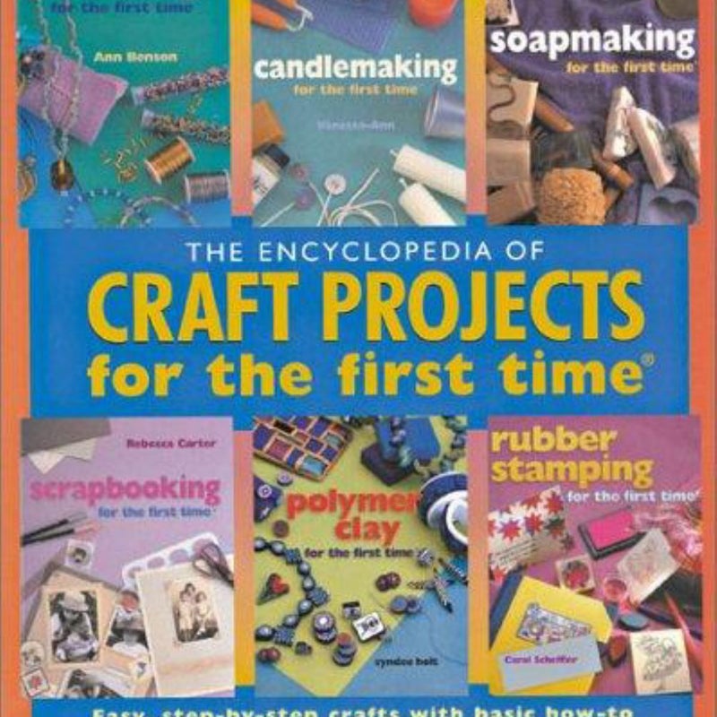 Encyclopedia of Craft Projects for the First Time