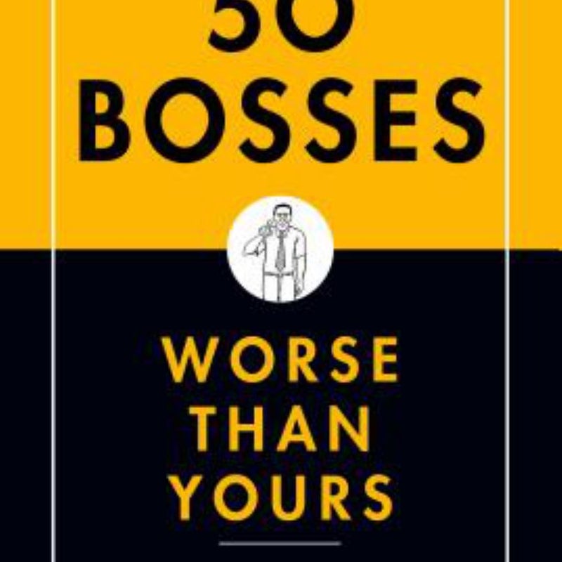 50 Bosses Worse Than Yours