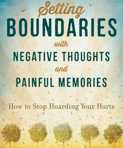 Setting Boundaries with Negative Thoughts and Painful Memories